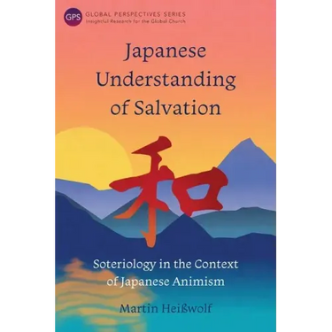 Japanese Understanding of Salvation: Soteriology in the Context of Japanese Animism