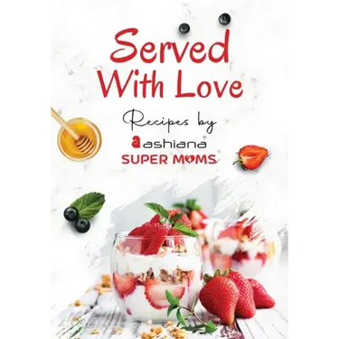 Served with Love - Recipes by Supermoms living in Ashiana Housing Ltd.