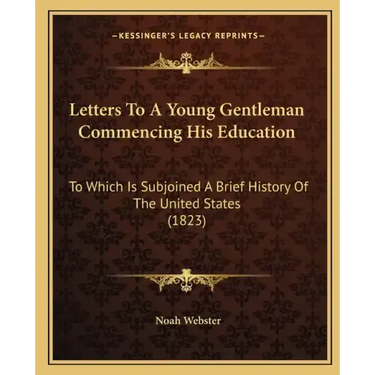 Letters to a Young Gentleman Commencing His Education: To Which Is Subjoined a Brief History of the United States (1823)