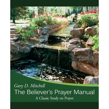 The Believer's Prayer Manual: A Classic Study on Prayer