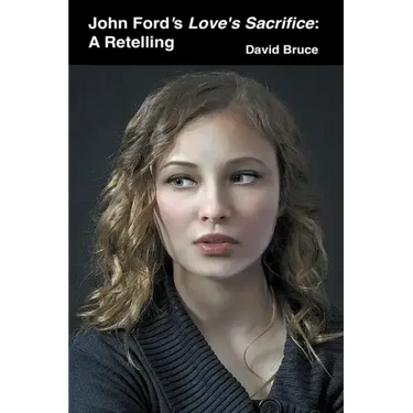 John Ford's Love's Sacrifice: A Retelling