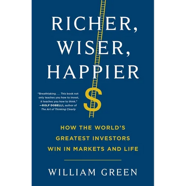 Richer, Wiser, Happier: How the World's Greatest Investors Win in Markets and Life