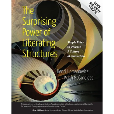 The Surprising Power of Liberating Structures: Simple Rules to Unleash A Culture of Innovation (Black and White Version)