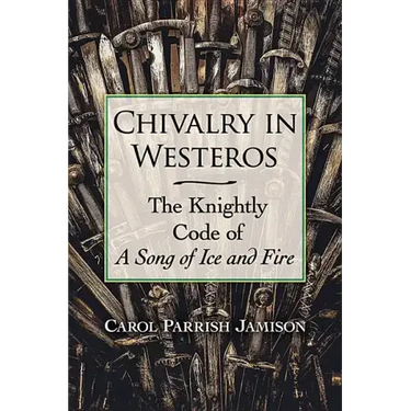 Chivalry in Westeros: The Knightly Code of a Song of Ice and Fire