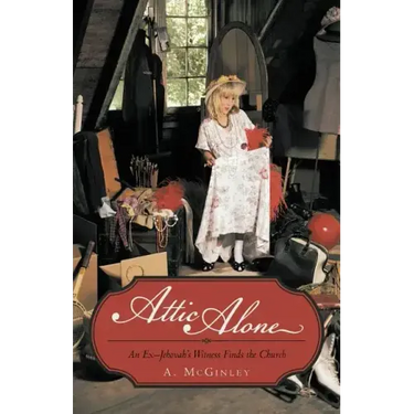 Attic Alone: An Ex-Jehovah's Witness Finds the Church