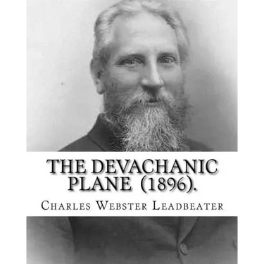 The Devachanic Plane (1896). By: Charles Webster Leadbeater: (Original Classics)