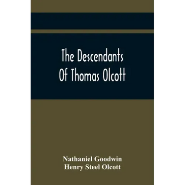 The Descendants Of Thomas Olcott: One Of The First Settlers Of Hartford, Connecticut