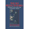 The Old Revolutionaries: Political Lives in the Age of Samuel Adams