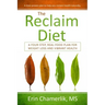 The Reclaim Diet: A Four-Step, Real-Food Plan For Weight Loss And Vibrant Health