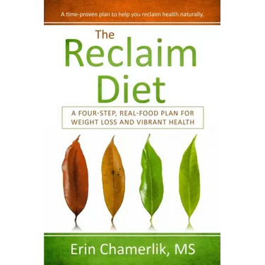 The Reclaim Diet: A Four-Step, Real-Food Plan For Weight Loss And Vibrant Health