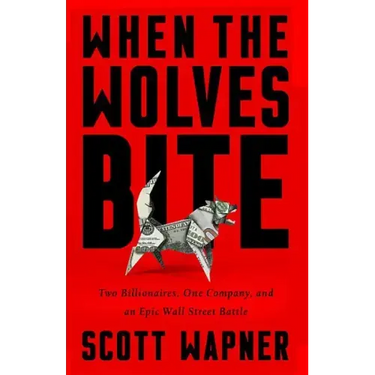 When the Wolves Bite: Two Billionaires, One Company, and an Epic Wall Street Battle