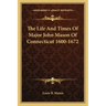 The Life and Times of Major John Mason of Connecticut 1600-1672