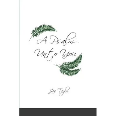 A Psalm Unto You