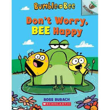 Don't Worry, Bee Happy: An Acorn Book (Bumble and Bee #1): Volume 1