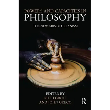 Powers and Capacities in Philosophy: The New Aristotelianism