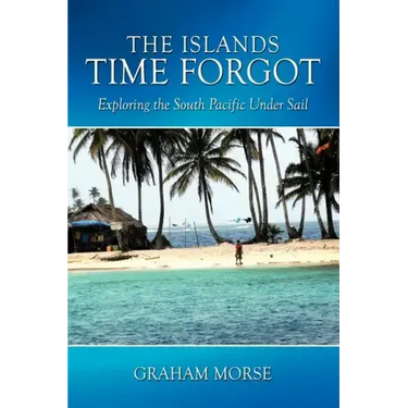 The Islands Time Forgot: Exploring the South Pacific Under Sail