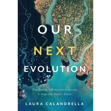 Our Next Evolution: Transforming Collaborative Leadership to Shape Our Planet's Future
