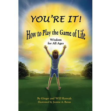 You're It! How to Play the Game of Life: Wisdom for All Ages
