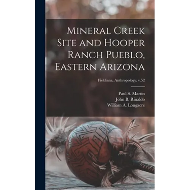 Mineral Creek Site and Hooper Ranch Pueblo, Eastern Arizona; Fieldiana, Anthropology, v.52