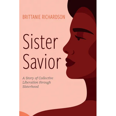 Sister Savior: A Story of Collective Liberation Through Sisterhood