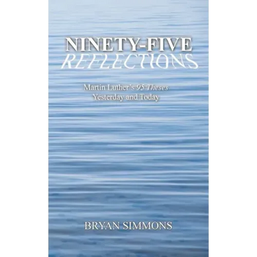 Ninety-Five Reflections: Martin Luther's 95 Theses Yesterday and Today