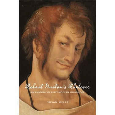 Robert Burton's Rhetoric: An Anatomy of Early Modern Knowledge