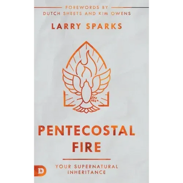 Pentecostal Fire: Your Supernatural Inheritance
