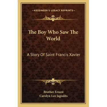 The Boy Who Saw The World: A Story Of Saint Francis Xavier
