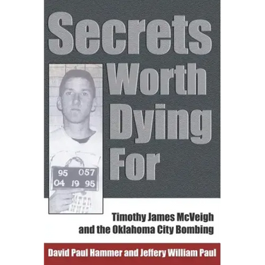 Secrets Worth Dying for: Timothy James McVeigh and the Oklahoma City Bombing