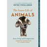 The Inner Life of Animals: Love, Grief, and Compassion--Surprising Observations of a Hidden World