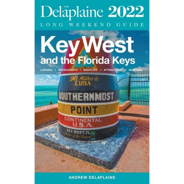 Key West & The Florida Keys - The Delaplaine 2022 Long Weekend Guide