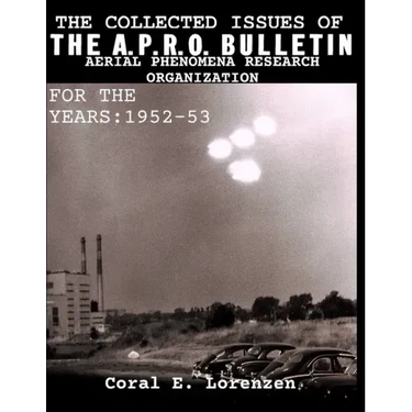The Collected Issues of THE A.P.R.O BULLETIN AERIAL PHENOMENA RESEARCH ORGANIZATION For The Years: 1952-53