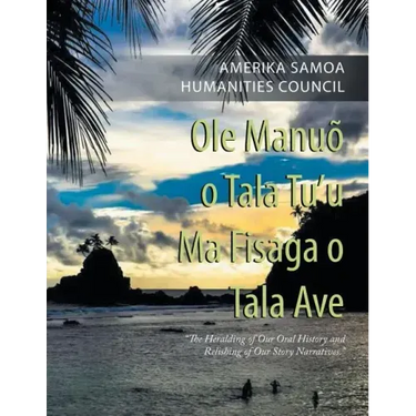 Ole Manuõ O Tala Tu'U Ma Fisaga O Tala Ave: "The Heralding of Our Oral History and Relishing of Our Story Narratives."