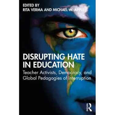 Disrupting Hate in Education: Teacher Activists, Democracy, and Global Pedagogies of Interruption