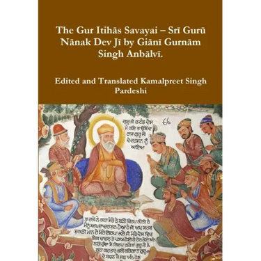 The Gur Itihās Savayai - Srī Gurū Nānak Dev Jī by Giānī Gurnām Singh Anbālvī.