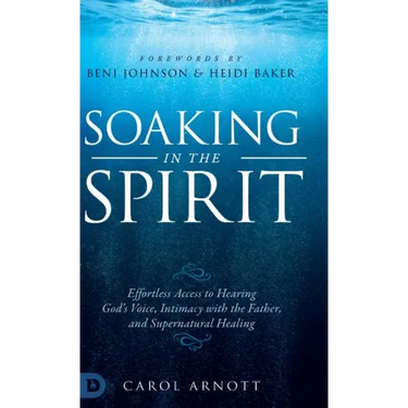 Soaking in the Spirit: Effortless Access to Hearing God's Voice, Intimacy with the Father, and Supernatural Healing