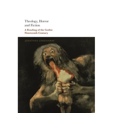 Theology, Horror and Fiction: A Reading of the Gothic Nineteenth Century