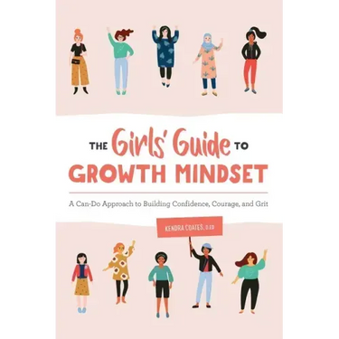 The Girls' Guide to Growth Mindset: A Can-Do Approach to Building Confidence, Courage, and Grit