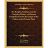 The Knights Templars and the Complete History of Masonic Knighthood from the Origin of the Orders to the Present Time