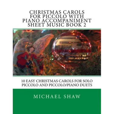 Christmas Carols For Piccolo With Piano Accompaniment Sheet Music Book 2: 10 Easy Christmas Carols For Solo Piccolo And Piccolo/Piano Duets