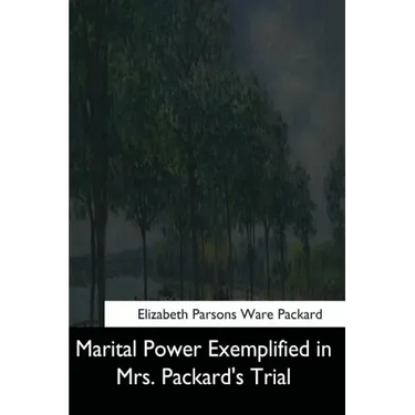 Marital Power Exemplified in Mrs. Packard's Trial