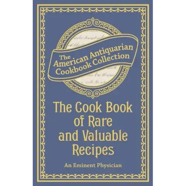 The Cook Book of Rare and Valuable Recipes