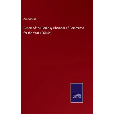 Report of the Bombay Chamber of Commerce for the Year 1858-59