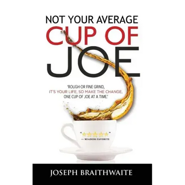 Not Your Average Cup of Joe: Rough or fine grind, it's your life, so make the change, one cup of joe at a time.