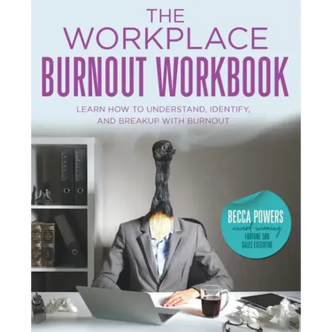 The Workplace Burnout Workbook: Learn How to Understand, Identify, and Breakup with Burnout