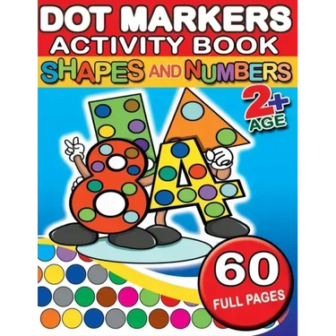 Dot Markers Activity Book Shapes and Numbers: 60 Full Coloring Pages Simple Guided Big Dots With Shapes, Objects and Numbers - Playful Learning For To