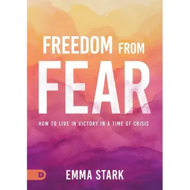 Freedom from Fear: How to Live in Victory in a Time of Crisis