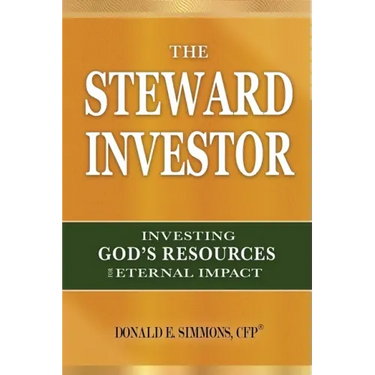 The Steward Investor: Investing God's Resources for Eternal Impact