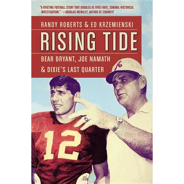 Rising Tide: Bear Bryant, Joe Namath, and Dixie's Last Quarter