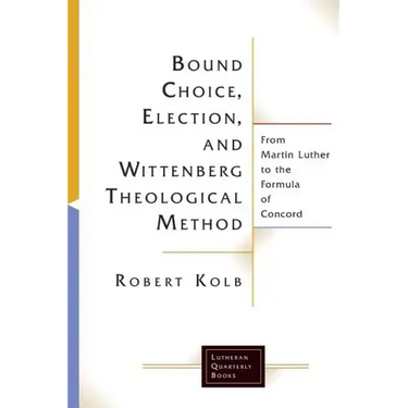 Bound Choice, Election, and Wittenberg Theological Method
